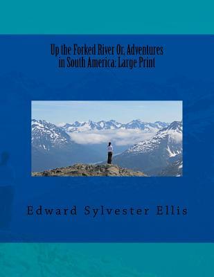 Up the Forked River; Or, Adventures in South America